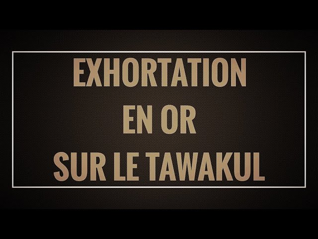 EXHORTATION EN OR SUR LE TAWAKUL .