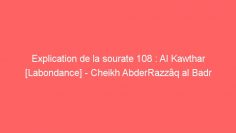 Explication de la sourate 108 : Al Kawthar [Labondance] – Cheikh AbderRazzâq al Badr