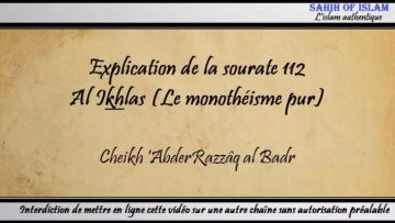 Explication de la sourate 112 : Al Ikhlas [Le monothéisme pur] – Cheikh AbderRazzâq al Badr