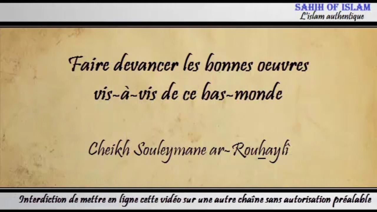 Faire devancer les bonnes oeuvres vis à vis de ce bas-monde – Cheikh Soulaymane Rouhaylî