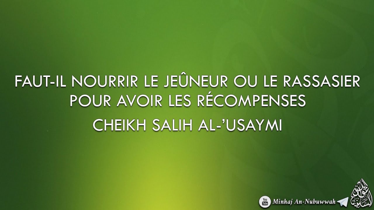 FAUT-IL NOURRIR LE JEÛNEUR OU LE RASSASIER POUR AVOIR LES RÉCOMPENSES ? – Cheikh Salih Al-Usaymi