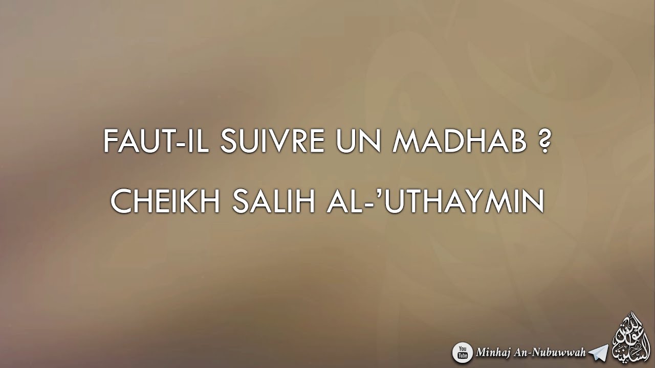 FAUT-IL SUIVRE UN MADHAB ? –  Cheikh Salih Al-Uthaymin