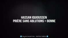 Hassan Iquioussen – Prière sans ablutions = Bonne