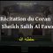 Récitation du Coran par Sheikh Salih Al Fawzan حفظه الله