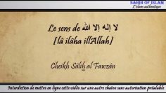 Le sens de لا إله إلا الله [lâ ilâha illAllah] -Cheikh Sâlih ibn Fawzan-
