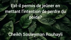 Est il permis de jeûner en mettant lintention de perdre du poids?Cheikh Souleyman Rouhayli