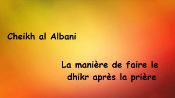A propos du dhikr après la prière -Cheikh al Albani-