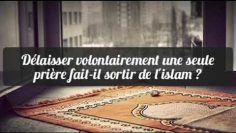 Délaisser volontairement une prière fait-il sortir de lislam ? Cheikh Salah Al Fawzan