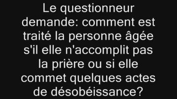 Comment se comporter avec les personnes âgées qui désobéissent -Cheikh Abderrazzaq al Badr-