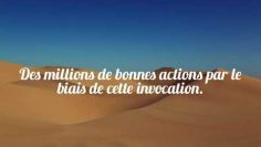 Des millions de bonnes actions par le biais de cette invocation.Cheikh AbdelRazak Al Badr