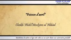 « Poisson davril [كذبة أبريل] » – Cheikh Abdelmouhsine al Abbâd
