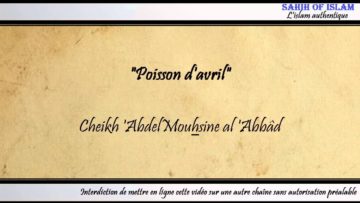“Poisson davril [كذبة أبريل]” – Cheikh Abdelmouhsine al Abbâd