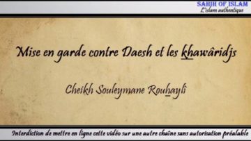 Mise en garde contre Daesh et les khawâridjs – Cheikh Souleymane Rouhayli