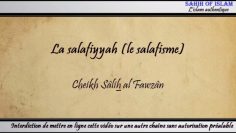 La salafiyya, et sa position dans lislam -Cheikh Sâlah ibn Fawzan-