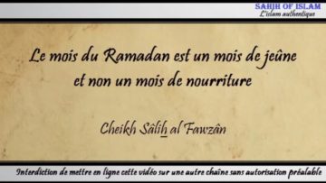 Le Ramadan est un mois de jeûne et non un mois de nourriture – Cheikh Sâlih al Fawzan
