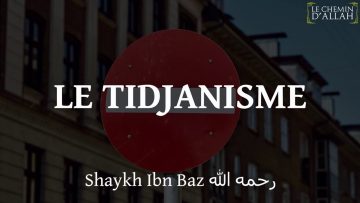 LE TIDJANISME (Tijaniyya) – Sheikh Ibn Baz