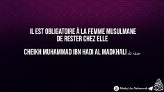 Il est obligatoire à la femme musulmane de rester chez elle – Cheikh Muhammad Ibn Hadi Al-Madkhali