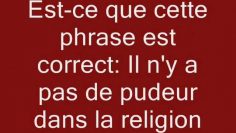 « Il ny a pas de pudeur dans la religion »