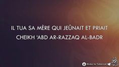 IL TUA SA MÈRE QUI JEÛNAIT ET PRIAIT – Cheikh Abd Ar-Razzaq Al-Badr