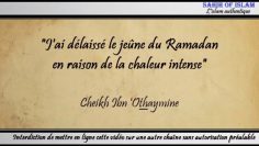 Jai délaissé le jeûne du Ramadan en raison de la chaleur intense – Cheikh ibn Othaymîne