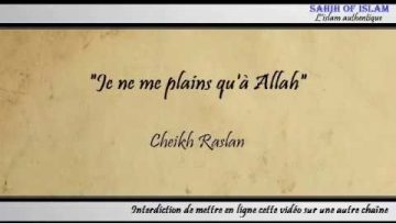 “Je ne me plains quà Allah” – Cheikh Raslan