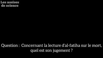 JUGEMENT DE LA LECTURE DAL FATIHA SYR LE MORT  / SHEYKH IBN AL OTHAYMINE رحمه الله