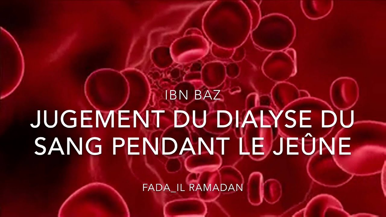 JUGEMENT DU DIALYSE DU SANG PENDANT LE JEÛNE.IBN BAZ