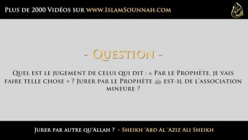 Jurer par le Prophète ﷺ ? – Sheikh Abd Al Aziz Ali Sheikh