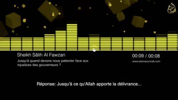 Jusquà quand devons-nous patienter face aux injustices des gouverneurs ? – Sheikh Al Fawzan