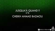 Jusquà quand !? (N°8) Cheikh Ahmad Bazmoul