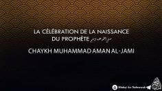 La célébration de la naissance du Prophète – Chaykh Muhammad Aman Al-Jami