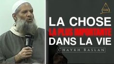 La chose la plus importante dans la vie | Chaykh Raslan