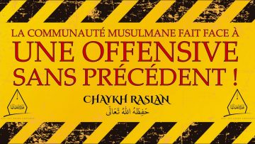 La communauté musulmane fait face à une offensive sans précédent ! – Chaykh Raslan