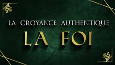 La croyance authentique (10) : La Foi