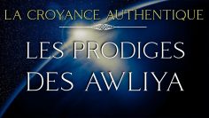 La croyance authentique (14) : Les Prodiges des Awliya