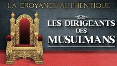 La croyance authentique (15) : Les dirigeants des musulmans