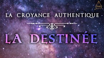 La croyance authentique (9) : La Destinée