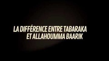 LA DIFFÉRENCE ENTRE TABARAKA ALLAH ET ALLAHOUMMA BAARIK.