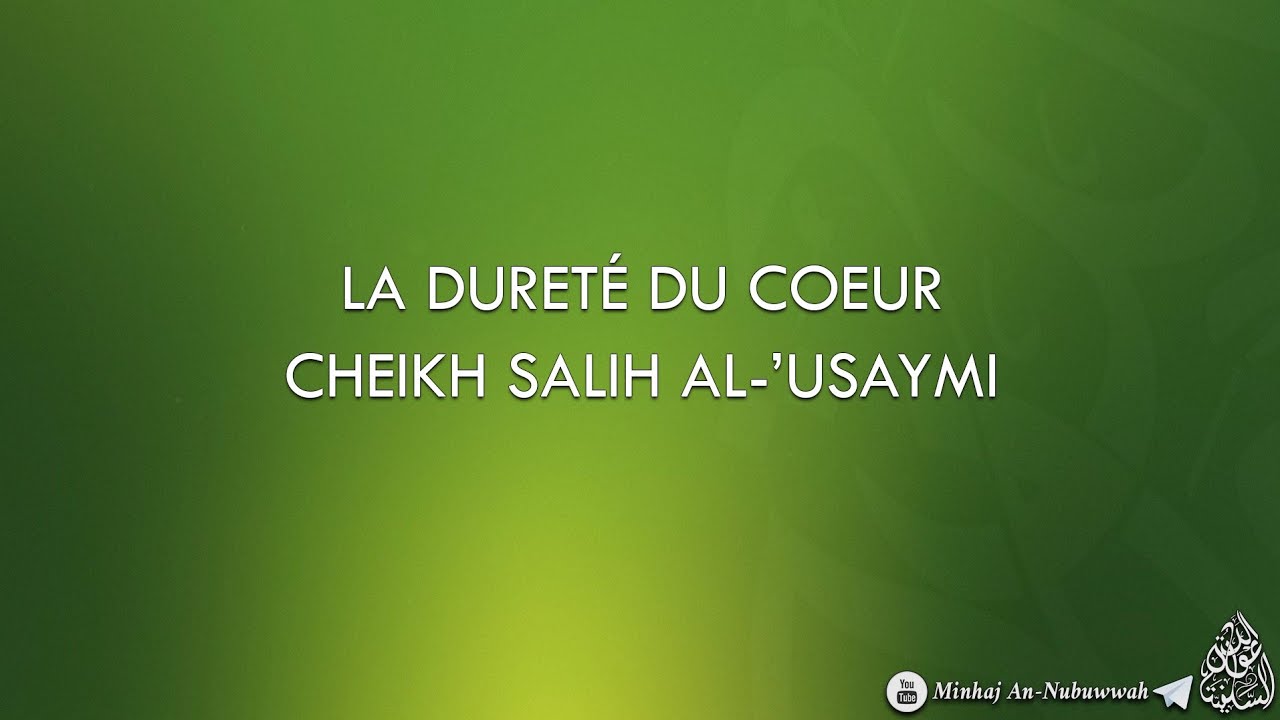 LA DURETÉ DU COEUR – Cheikh Salih Al-Usaymi