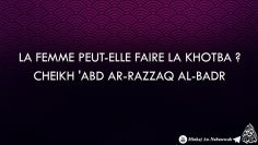 La Femme peut-elle faire la Khotba ? – Cheikh Abd Ar-Razzaq Al-Badr