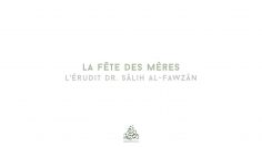 La fête des mères – Sheikh Salih al-Fawzan