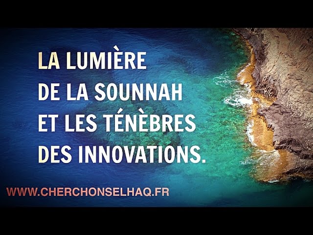 LA LUMIÈRE DE LA SOUNNAH ET LES TÉNÈBRES DES INNOVATIONS.