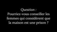 La maison est-elle une prison pour les femmes? ___  Sheykh Ibn Al Uthaymin