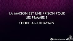 La maison est une prison pour les femmes ? – Cheikh Al-Uthaymin