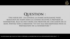 La musulmane qui passe du temps à préparer la nourriture est-elle récompensée pour cela ?