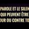 LA PAROLE ET LE SILENCE QUI PEUVENT ÊTRE POUR OU CONTRE TOI .