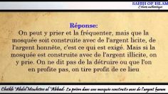 La prière dans une mosquée construite avec de largent illicite -Cheikh Abdelmouhsine al Abbad-