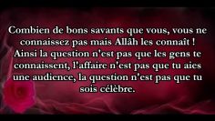 La question nest pas dêtre connu par les gens mais cest dêtre connu auprès dAllah