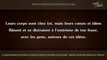 La responsabilité envers les enfants devient encore plus grande – Sheikh Salih Ibn Fawzan Al Fawzan
