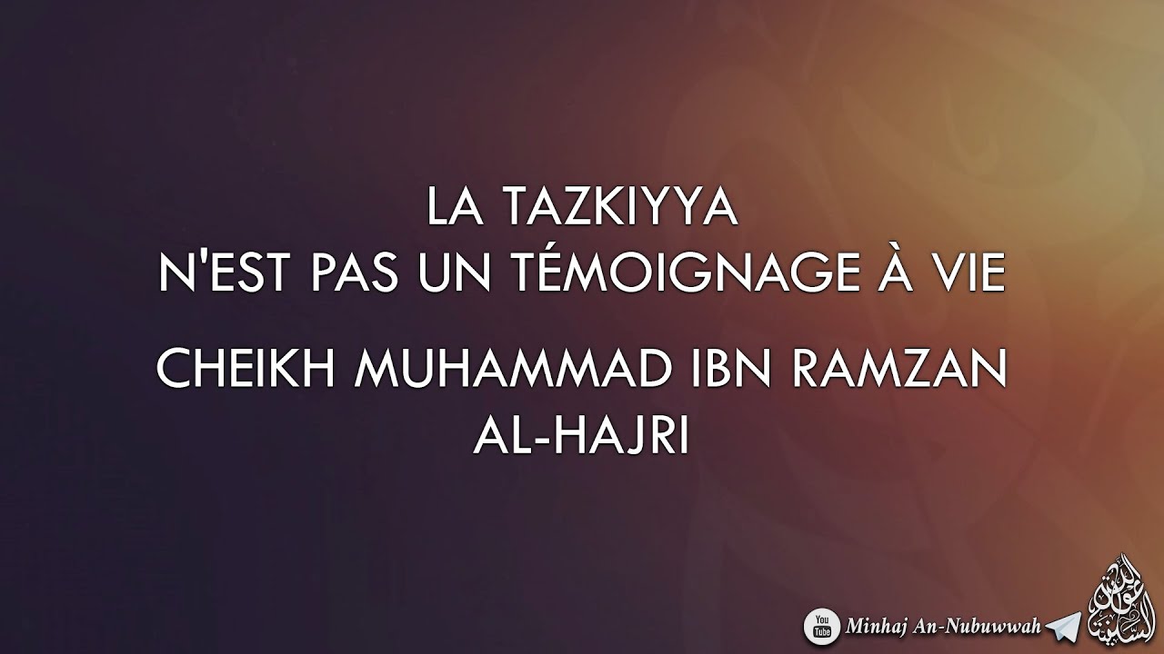 LA TAZKIYYA NEST PAS UN TÉMOIGNAGE À VIE ! – Cheikh Muhammad Ibn Ramzan Al-Hajri